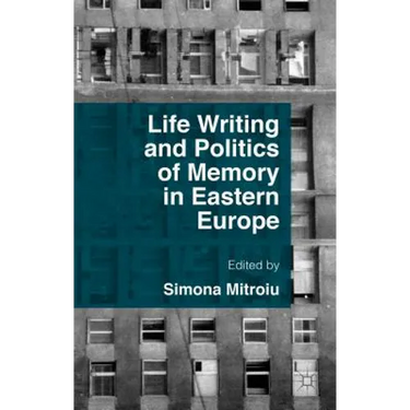 Life Writing and Politics of Memory in Eastern Europe