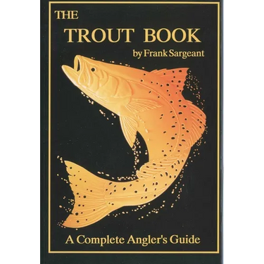 The Trout Book: A Complete Anglers Guide