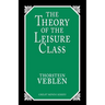 The Theory of the Leisure Class: An Economic Study of Institutions