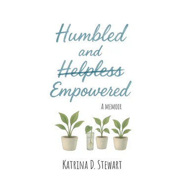 Humbled and Empowered: A Memoir