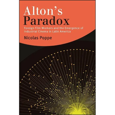 Alton's Paradox: Foreign Film Workers and the Emergence of Industrial Cinema in Latin America