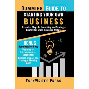 Dummies Guide to Starting Your Own Business: Essential Steps to Launching and Scaling a Successful Small Business Venture
