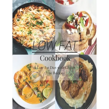 Low Fat Cookbook: A Low Fat Diet with Gluten Free Recipes