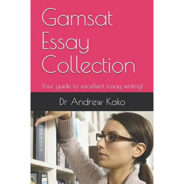 Gamsat Essay Collection: Your guide to excellent essay writing!