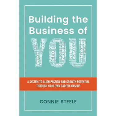 Building the Business of You: A System to Align Passion and Growth Potential through Your Own Career Mashup