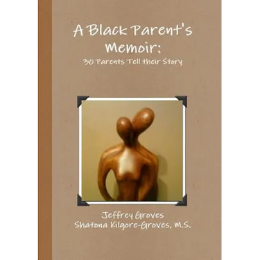 A Black Parent's Memoir: 30 Parents that have Raised an African American Son Tell their Story