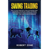 Swing Trading: 7-Day Crash Course For Beginners For A Living With Proper Money Management, Psychology, Secrets And Proven Strategies