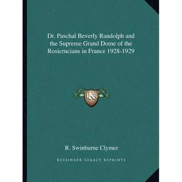Dr. Paschal Beverly Randolph and the Supreme Grand Dome of the Rosicrucians in France 1928-1929
