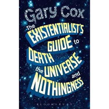 The Existentialist's Guide to Death, the Universe and Nothingness