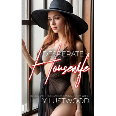 Desperate Housewife: Reluctant Husband Feminized by Wife