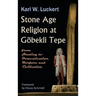 Stone Age Religion at Goebekli Tepe