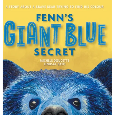 Fenn's Giant Blue Secret: A Story About a Brave Bear Trying to Find his Colour