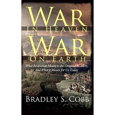 War in Heaven, War on Earth: What Revelation Meant to the Original Readers and What It Means for Us Today