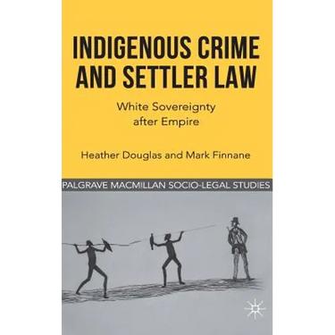 Indigenous Crime and Settler Law: White Sovereignty After Empire