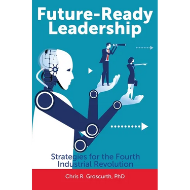 Future-Ready Leadership: Strategies for the Fourth Industrial Revolution
