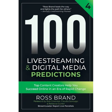 100 Livestreaming & Digital Media Predictions, Volume 4: Top Content Creators Help You Succeed in an Era of Rapid Change