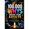 100,000 Whys Book For Adults: The Complete Curious Adult's Encyclopedia of Everything