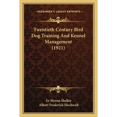 Twentieth Century Bird Dog Training And Kennel Management (1921)