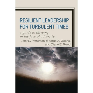 Resilient Leadership for Turbulent Times: A Guide to Thriving in the Face of Adversity
