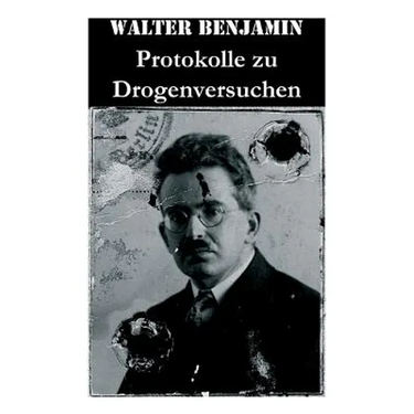 Protokolle zu Drogenversuchen: Hauptzüge Der Ersten & Zweiten Haschisch-Impressionen + Protokoll Des Haschischversuchs + Haschisch + Crocknotizen + Pr