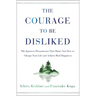 The Courage to Be Disliked: The Japanese Phenomenon That Shows You How to Change Your Life and Achieve Real Happiness