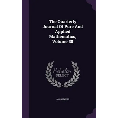 The Quarterly Journal Of Pure And Applied Mathematics, Volume 38