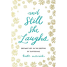 The And Still She Laughs: Defiant Joy in the Depths of Suffering