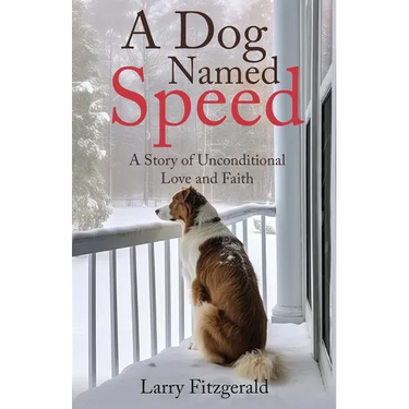 A Dog Named Speed: A Story of Unconditional Love and Faith