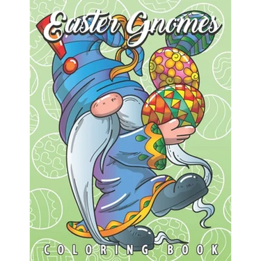 Easter Gnomes Coloring Book: Easter Gift Coloring Book with Funny and Cute Gnomes, Unique Designs for Adults and Teens with Bunnies, Eggs and Chickens