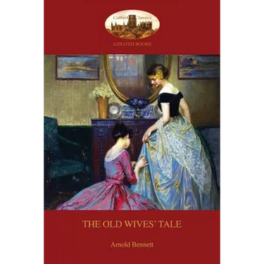 The Old Wives' Tale: With Preface by the Author (Aziloth Books)