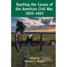 Teaching the Causes of the American Civil War, 1850-1861