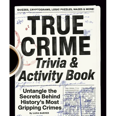 True Crime Trivia & Activity Book: Untangle the Secrets Behind History's Most Gripping Crimes
