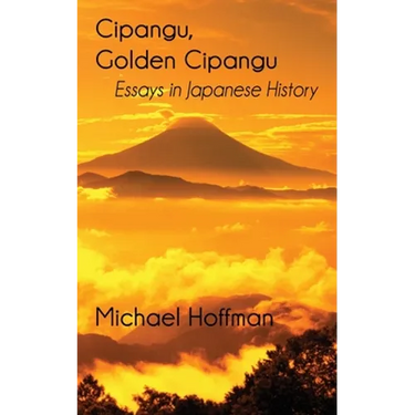 Cipangu, Golden Cipangu: Essays in Japanese History