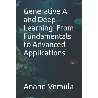 Generative AI and Deep Learning: From Fundamentals to Advanced Applications
