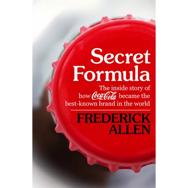 Secret Formula: The Inside Story of How Coca-Cola Became the Best-Known Brand in the World