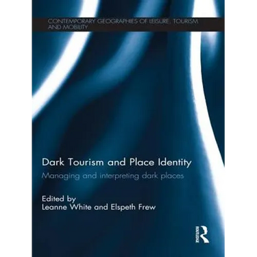 Dark Tourism and Place Identity: Managing and Interpreting Dark Places