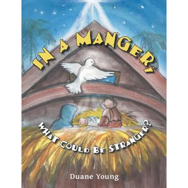 In a Manger, What Could Be Stranger?
