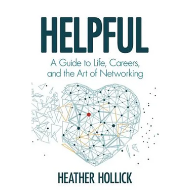 Helpful: A Guide to Life, Careers, and the Art of Networking