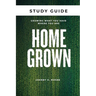 Homegrown Study Guide: Growing What You Have Where You Are
