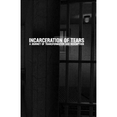 Incarceration of Tears: A Journey of Transformation and Redemption