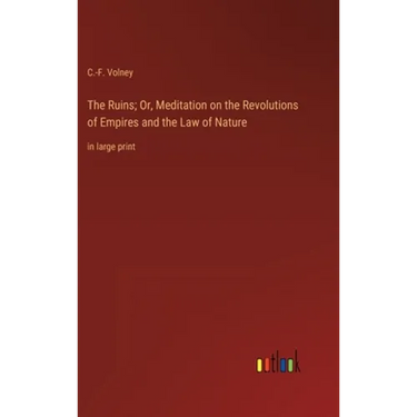 The Ruins; Or, Meditation on the Revolutions of Empires and the Law of Nature: in large print