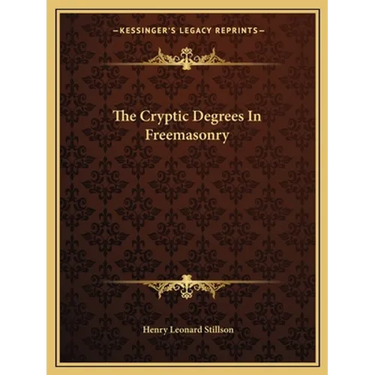 The Cryptic Degrees In Freemasonry