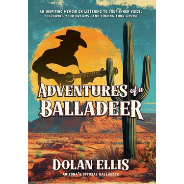 Adventures of a Balladeer: An inspiring memoir on listening to your inner voice, following your dreams, and finding your "Hozho"