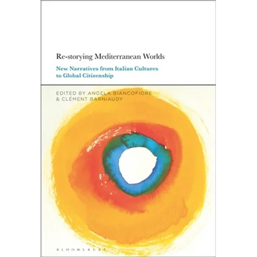 Re-Storying Mediterranean Worlds: New Narratives from Italian Cultures to Global Citizenship