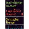 The Five Health Frontiers: A New Radical Blueprint