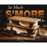So Much S'more To Do