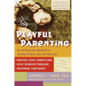 Playful Parenting: An Exciting New Approach to Raising Children That Will Help You Nurture Close Connections, Solve Behavior Problems, and Encourage C