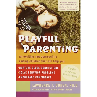 Playful Parenting: An Exciting New Approach to Raising Children That Will Help You Nurture Close Connections, Solve Behavior Problems, and Encourage C