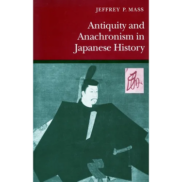 Antiquity and Anachronism in Japanese History