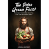 The Paleo Green Feast: Ancient Inspired Recipes for the Modern Table